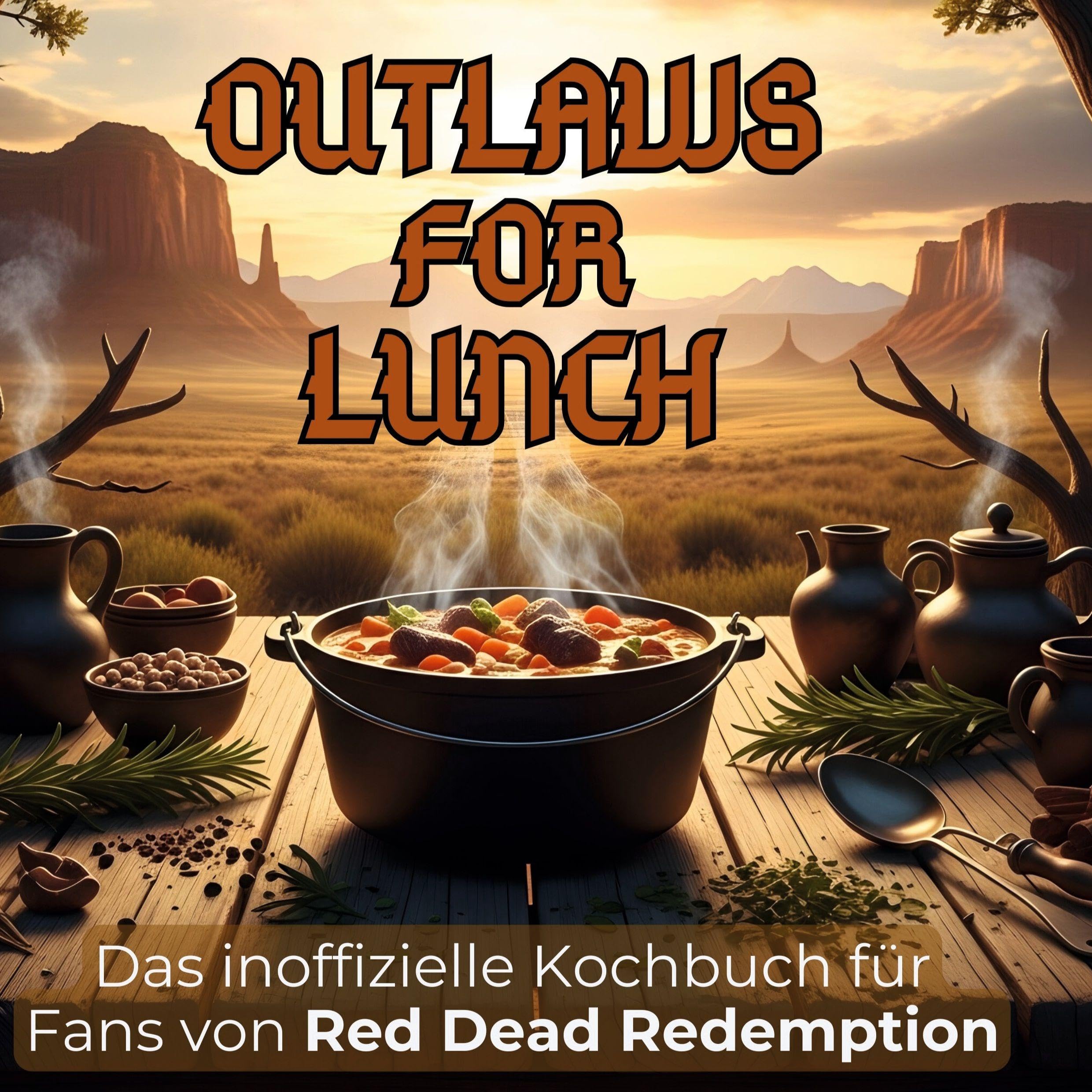Das inoffizielle Kochbuch für Fans von Red Dead Redemption: Outlaws for lunch