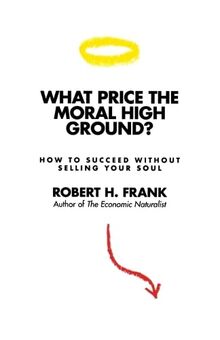 Frank, R: What Price the Moral High Ground?: How to Succeed Without Selling Your Soul
