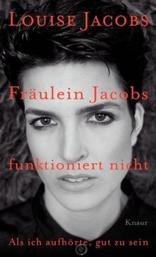 Fräulein Jacobs funktioniert nicht: Als ich aufhörte, gut zu sein von Jacobs, Louise | Buch | Zustand sehr gut
