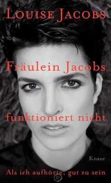 Fräulein Jacobs funktioniert nicht: Als ich aufhörte, gut zu sein