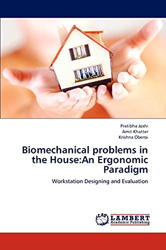 Biomechanical problems in the House:An Ergonomic Paradigm: Workstation Designing and Evaluation