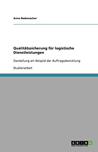 Qualitätssicherung für logistische Dienstleistungen: Darstellung am Beispiel der Auftragsabwicklung