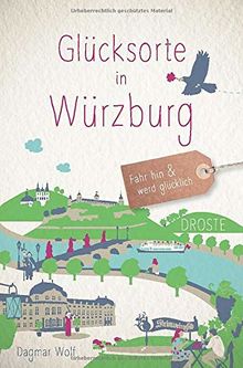 Glücksorte in Würzburg: Fahr hin und werd glücklich