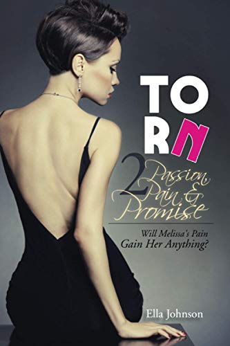 Torn 2: Passion, Pain & Promise: Will Melissa's Pain Gain Her Anything?
