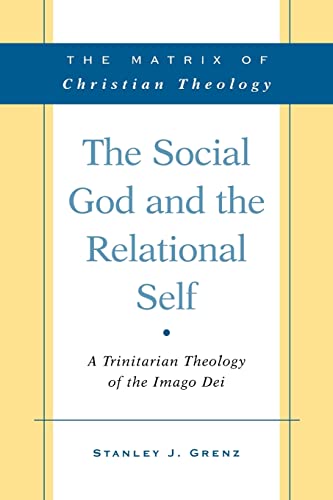 Grenz The Social God And The Relational Self, A Trinitarian Theology Of The Imago Dei