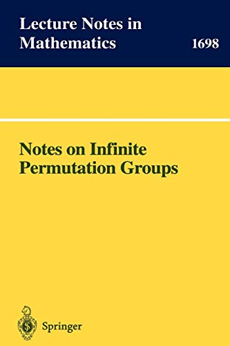 Notes on Infinite Permutation Groups (Lecture Notes in Mathematics, 1698, Band 1698)