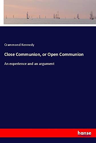 Close Communion, or Open Communion: An experience and an argument