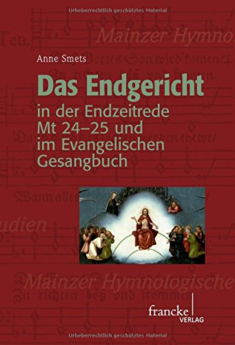 Das Endgericht in der Endzeitrede Mt 24-25 und im Evangelischen Gesangbuch (Mainzer Hymnologische Studien)