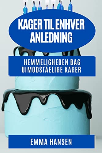 Kager til enhver Anledning: Hemmeligheden bag uimodståelige kager
