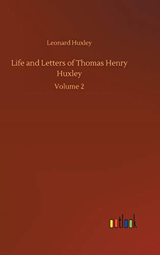 Life and Letters of Thomas Henry Huxley: Volume 2