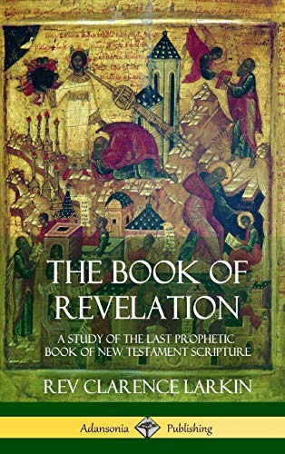 Larkin, Rev Clarence The Book Of Revelation, A Study Of The Last Prophetic Book Of New Testament Scripture (Hardcover)