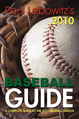 Paul Lebowitz's 2010 Baseball Guide: A Complete Guide To The 2010 Baseball Season