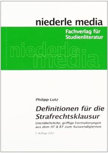 Defintionen für die Strafrechtsklausur: Unentbehrliche, griffige Formulierungen aus dem AT und BT zum Auswendiglernen