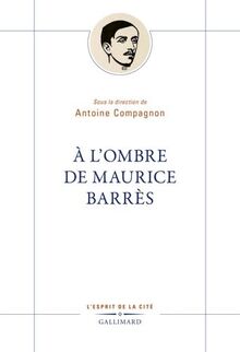 A l'ombre de Maurice Barrès