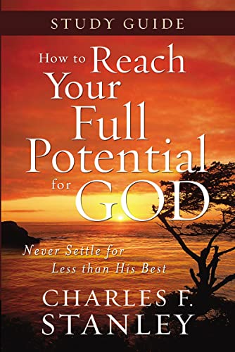 How to Reach Your Full Potential for God Study Guide: Never Settle for Less Than the Best