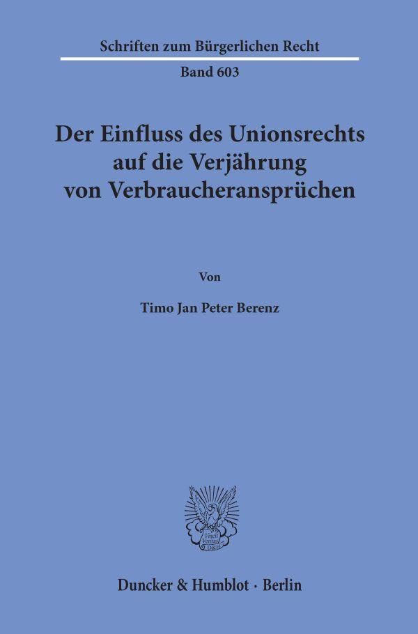 Der Einfluss des Unionsrechts auf die Verjährung von Verbraucheransprüchen (Schriften zum Bürgerlichen Recht)