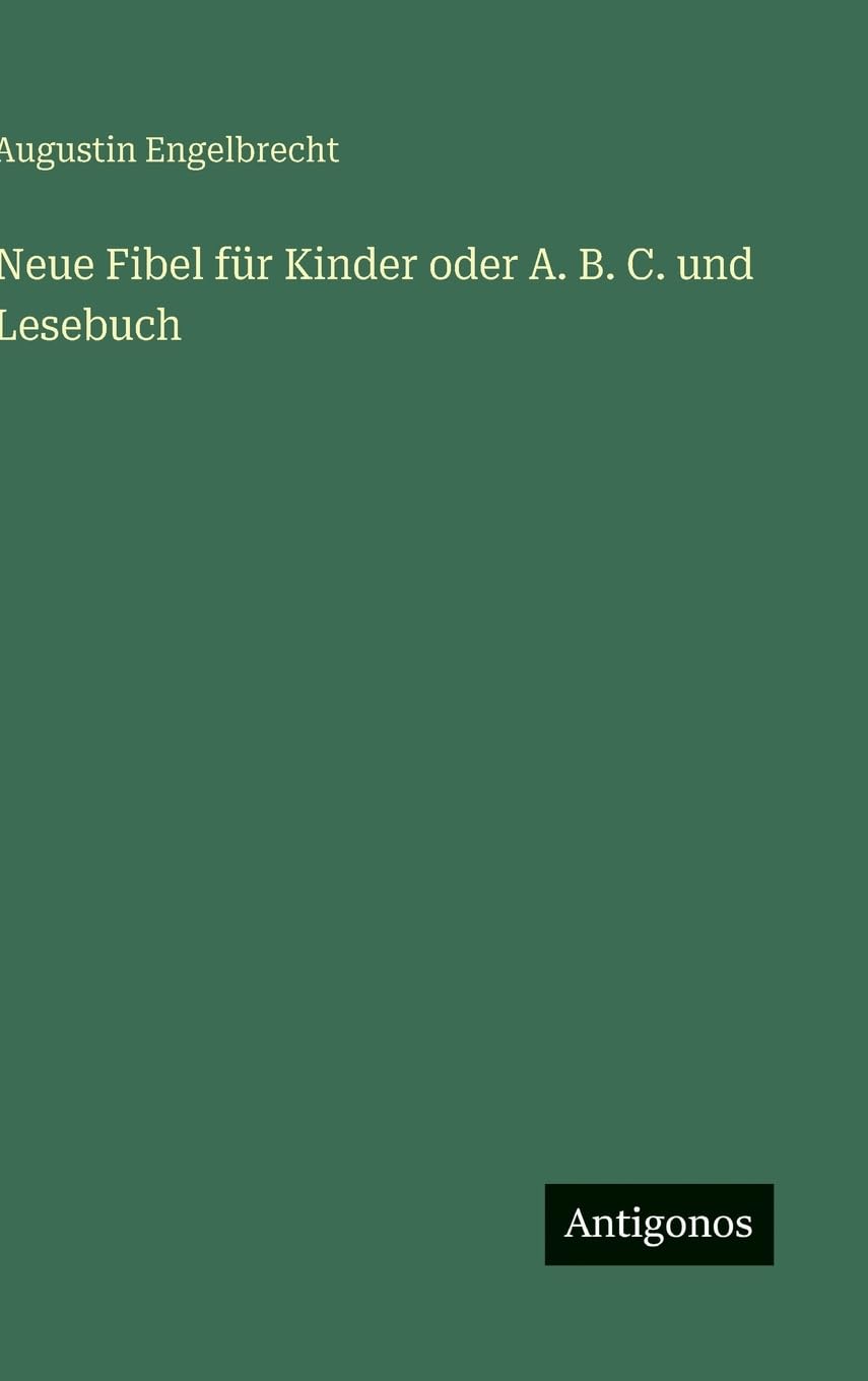Neue Fibel für Kinder oder A. B. C. und Lesebuch