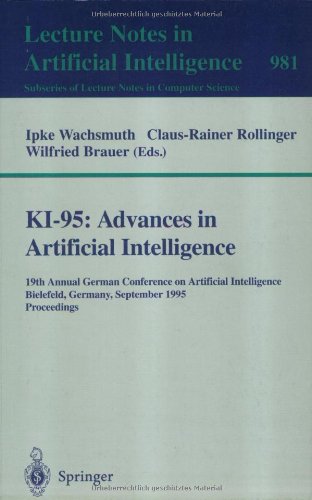 KI-95: Advances in Artificial Intelligence: 19th Annual German Conference on Artificial Intelligence, Bielefeld, Germany, September 11 - 13, 1995. ... / Lecture Notes in Artificial Intelligence)