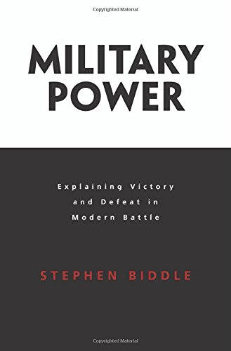 Biddle, Stephen D. Military Power, Explaining Victory And Defeat In Modern Battle