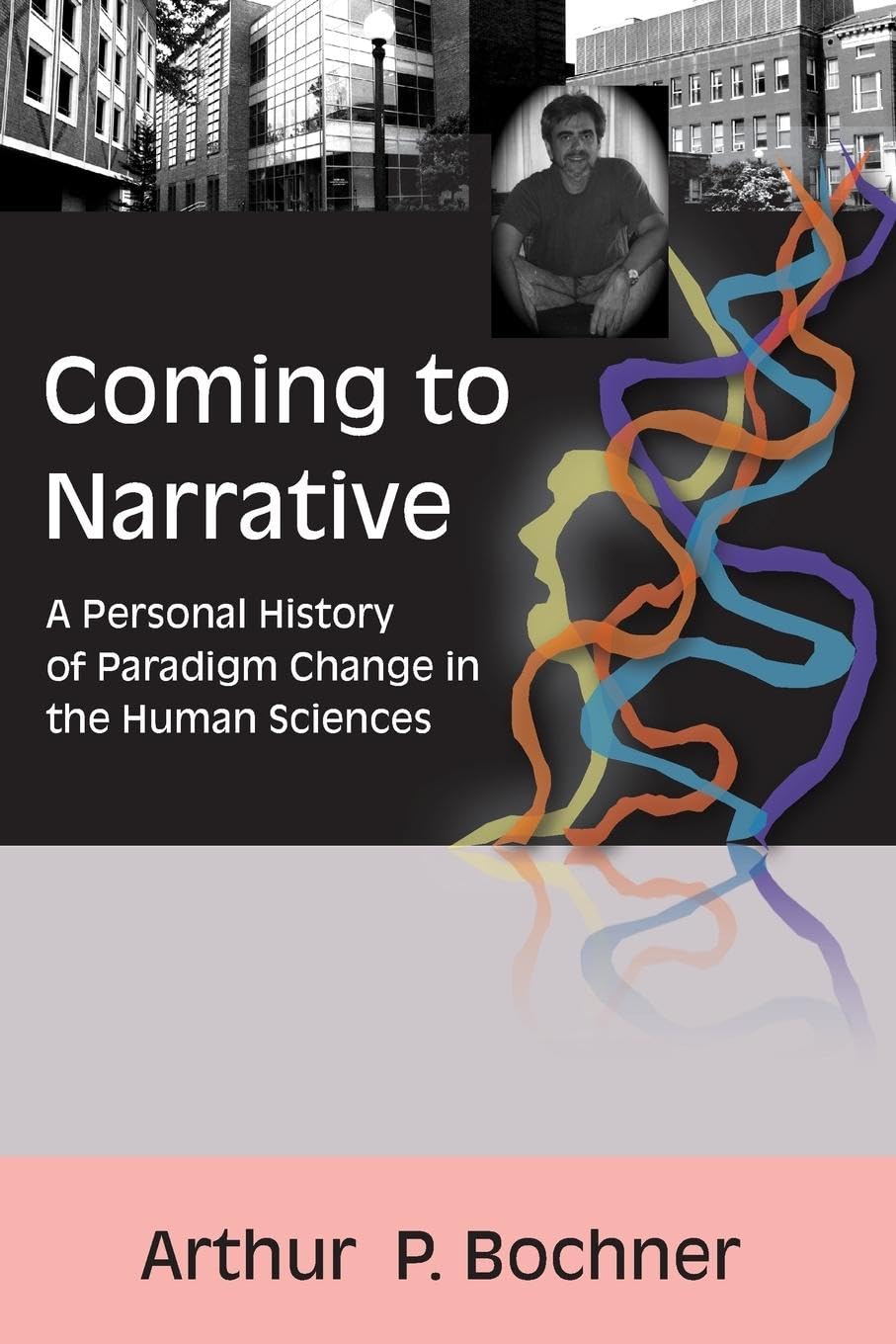 Coming to Narrative: A Personal History of Paradigm Change in the Human Sciences (Writing Lives, 14, Band 14)