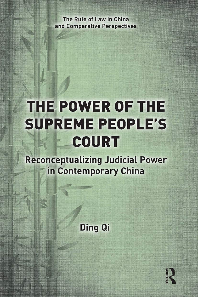 The Power of the Supreme People's Court: Reconceptualizing Judicial Power in Contemporary China (Rule of Law in China and Comparative Perspectives)