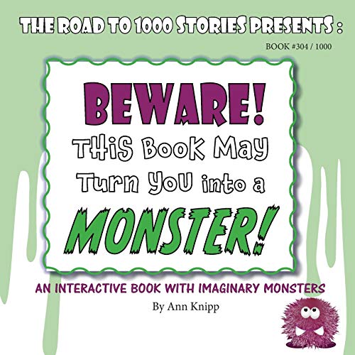 BEWARE! This Book May Turn You into a MONSTER!: An Interactive Book with Imaginary Monsters. (304, Band 1000)