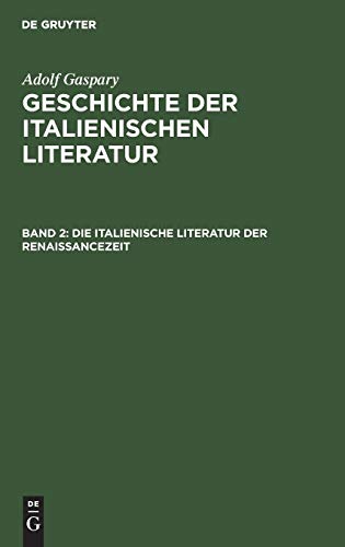 Die italienische Literatur der Renaissancezeit (Adolf Gaspary: Geschichte der italienischen Literatur)