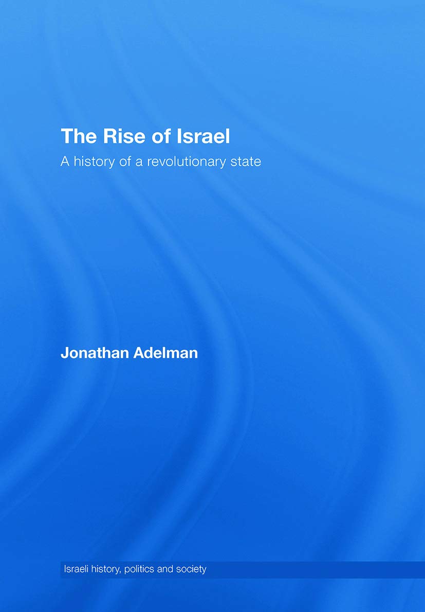 The Rise of Israel: A History of a Revolutionary State (Israeli History, Politics and Society, Band 49)