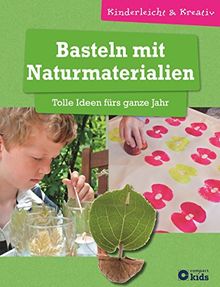 Basteln mit Naturmaterialien - Tolle Ideen fürs ganze Jahr: kinderleicht und kreativ - ab 8 Jahren (Kinderleicht & Kreativ)