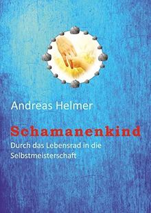 Schamanenkind: Durch das Lebensrad in die Selbstmeisterschaft