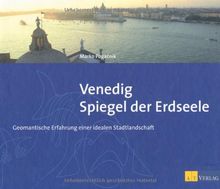 Venedig - Spiegel der Erdseele: Geomantische Erfahrung einer idealen Stadtlandschaft