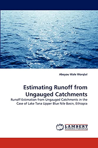 Estimating Runoff from Ungauged Catchments: Runoff Estimation from Ungauged Catchments in the Case of Lake Tana Upper Blue Nile Basin, Ethiopia