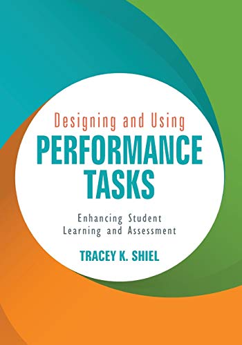 Designing and Using Performance Tasks: Enhancing Student Learning and Assessment
