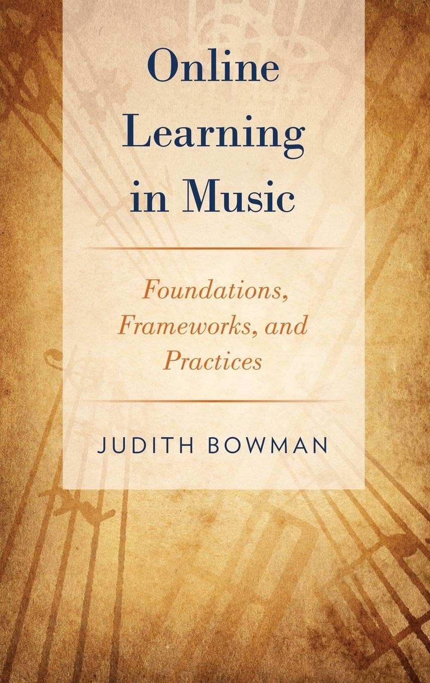 ONLINE LEARNING IN MUSIC C: Foundations, Frameworks, and Practices