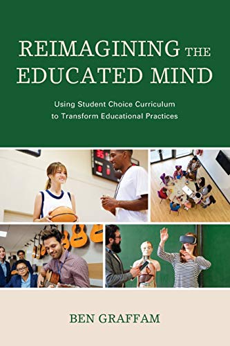 Reimagining the Educated Mind: Using Student Choice Curriculum to Transform Educational Practices