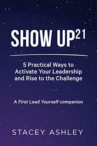 Show Up21: 5 Practical Ways to Activate Your Leadership and Rise to the Challenge