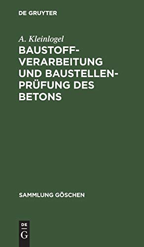 Baustoffverarbeitung und Baustellenprüfung des Betons (Sammlung Göschen, Band 978)