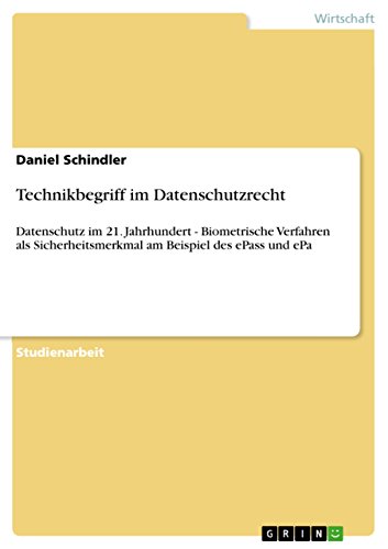 Technikbegriff im Datenschutzrecht: Datenschutz im 21. Jahrhundert - Biometrische Verfahren als Sicherheitsmerkmal am Beispiel des ePass und ePa