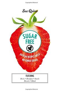 Sugar Free: Over 60 Recipes with No Added Sugar