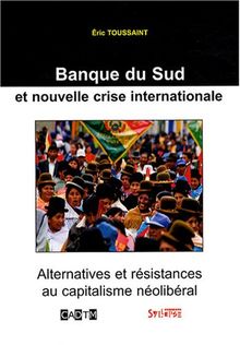 Banque du Sud et nouvelle crise internationale : alternatives et résistances au capitalisme néolibéral