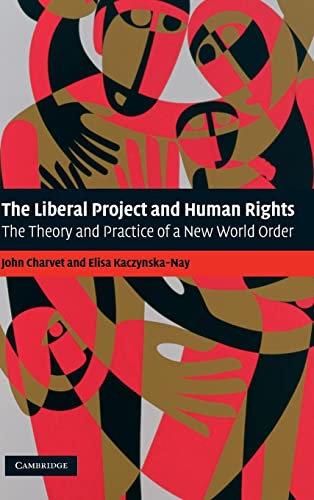 The Liberal Project and Human Rights: The Theory and Practice of a New World Order
