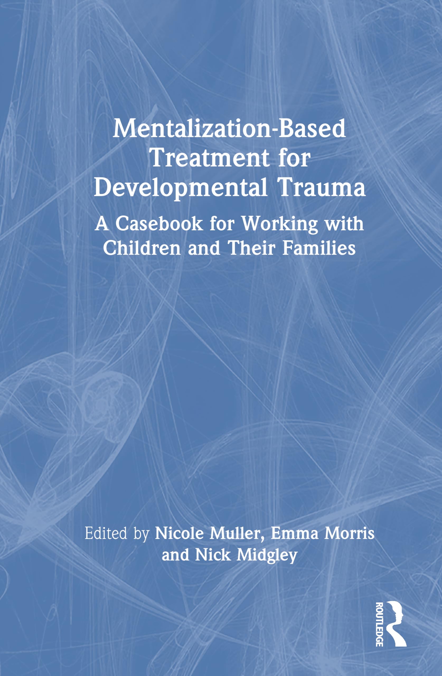 unbekannt Mentalization-Based Treatment For Developmental Trauma, A Casebook For Working With Children And Their Families