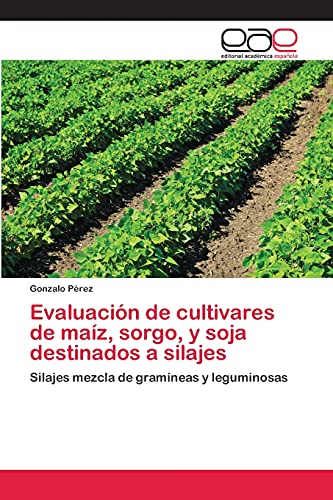 Evaluación de cultivares de maíz, sorgo, y soja destinados a silajes: Silajes mezcla de gramíneas y leguminosas
