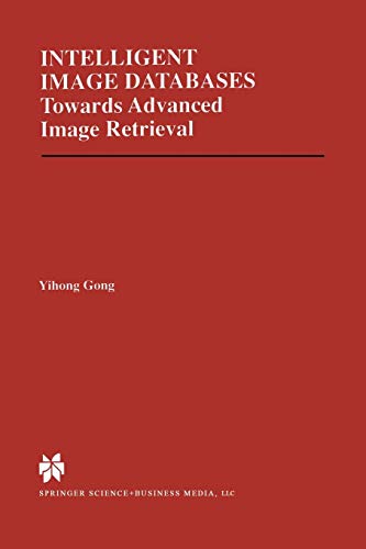 Intelligent Image Databases: Towards Advanced Image Retrieval (The Springer International Series in Engineering and Computer Science, 421, Band 421)