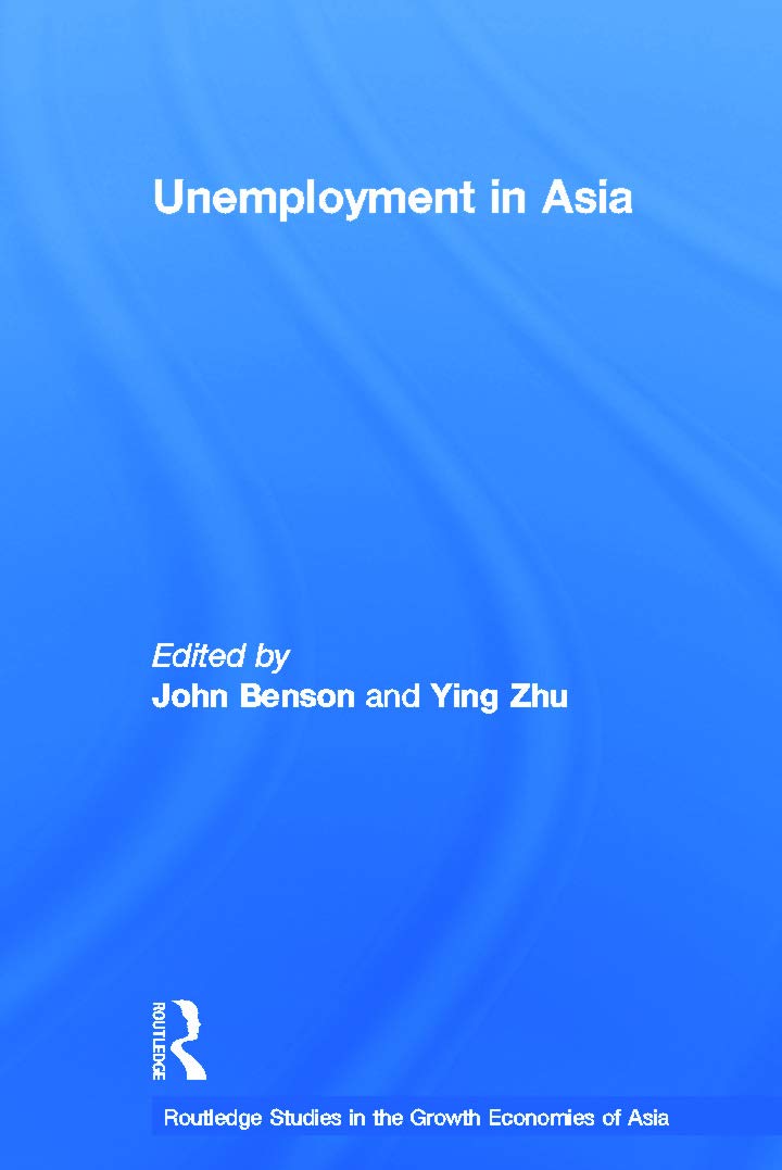 Unemployment in Asia: Organizational and Institutional Relationships (Routledge Studies in the Growth Economies of Asia)