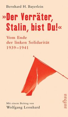 "Der Verräter, Stalin, bist Du!": Vom Ende der linken Solidarität. Komintern und kommunistische Parteien im Zweiten Weltkrieg 1939-1941