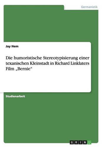 Die humoristische Stereotypisierung einer texanischen Kleinstadt in Richard Linklaters Film Bernie