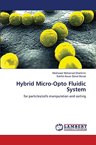 Hybrid Micro-Opto Fluidic System: for particles/cells manipulation and sorting