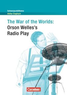 Schwerpunktthema Abitur Englisch: The War of the Worlds: Radio Play. Textheft: Radio Play. Textheft. Schwerpunktthema Abitur Englisch