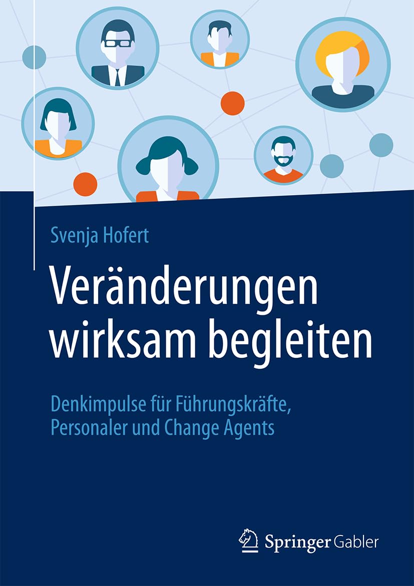 Veränderungen wirksam begleiten: Denkimpulse für Führungskräfte, Personaler und Change Agents